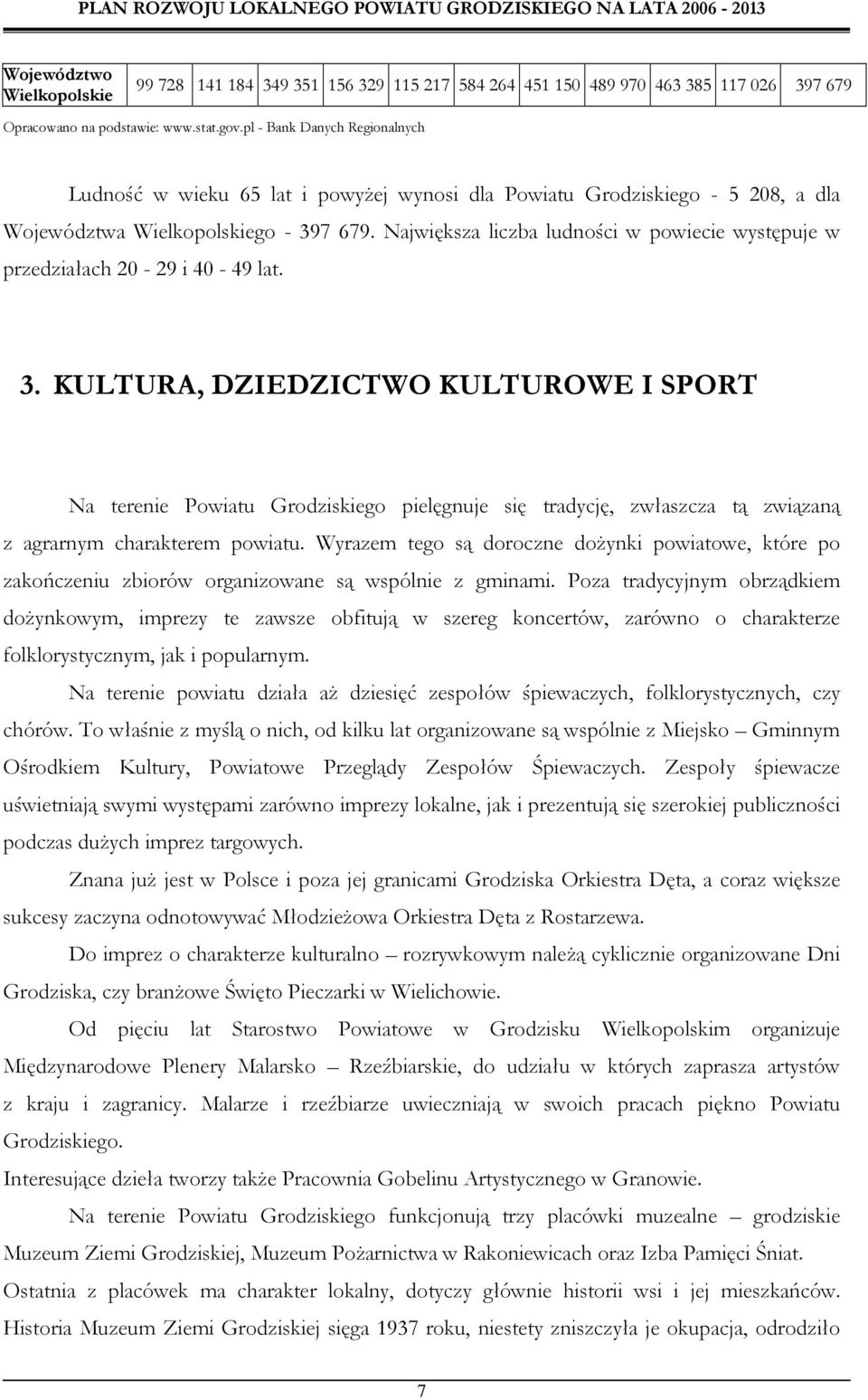 Największa liczba ludności w powiecie występuje w przedziałach 20-29 i 40-49 lat. 3.