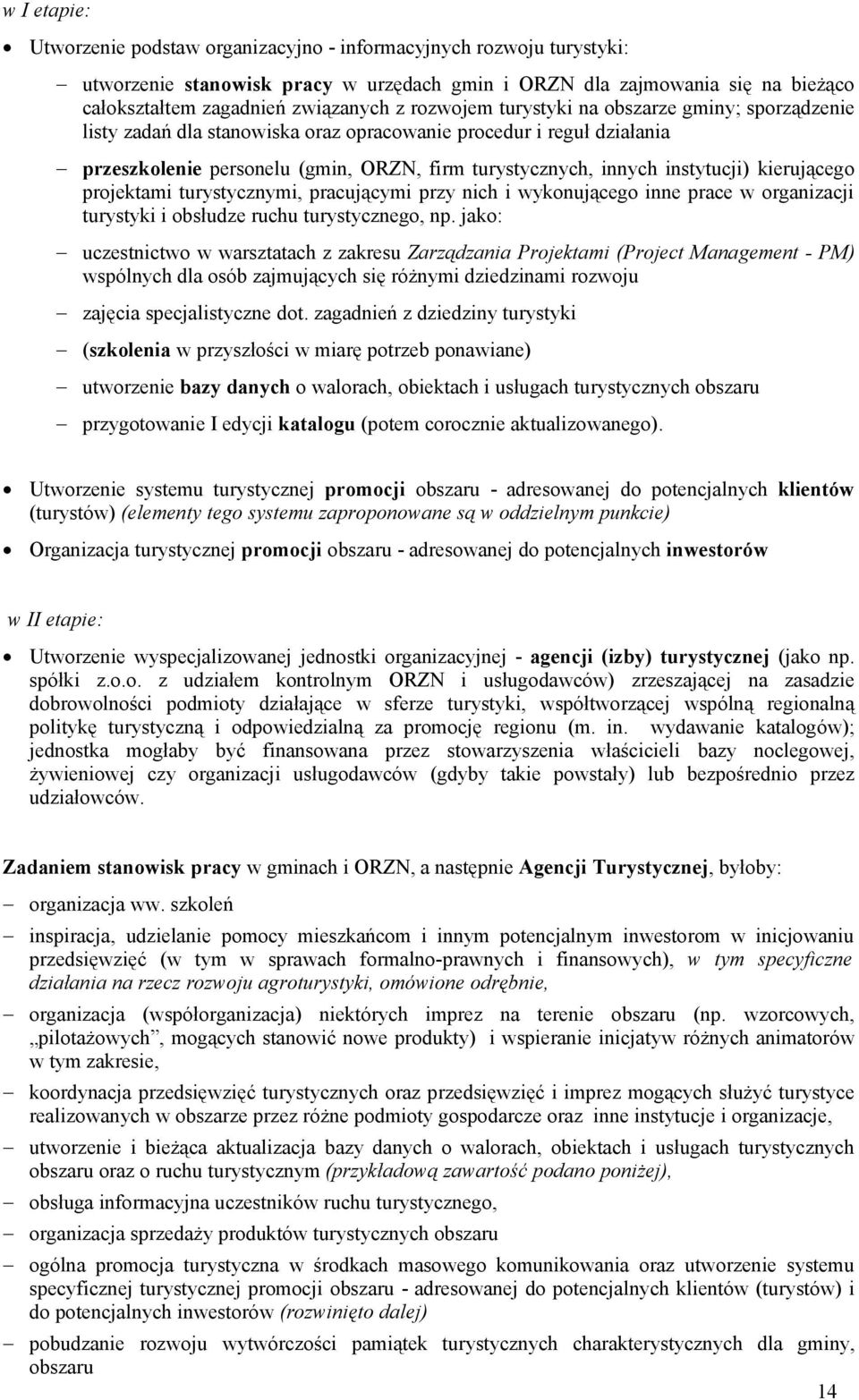 kierującego projektami turystycznymi, pracującymi przy nich i wykonującego inne prace w organizacji turystyki i obsłudze ruchu turystycznego, np.