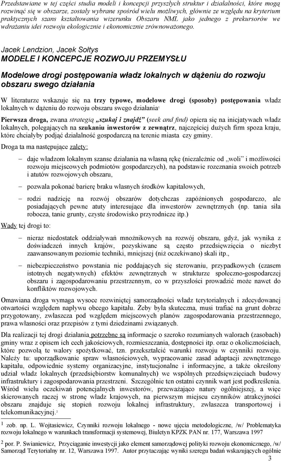 Jacek Lendzion, Jacek Sołtys MODELE I KONCEPCJE ROZWOJU PRZEMYSŁU Modelowe drogi postępowania władz lokalnych w dążeniu do rozwoju obszaru swego działania W literaturze wskazuje się na trzy typowe,