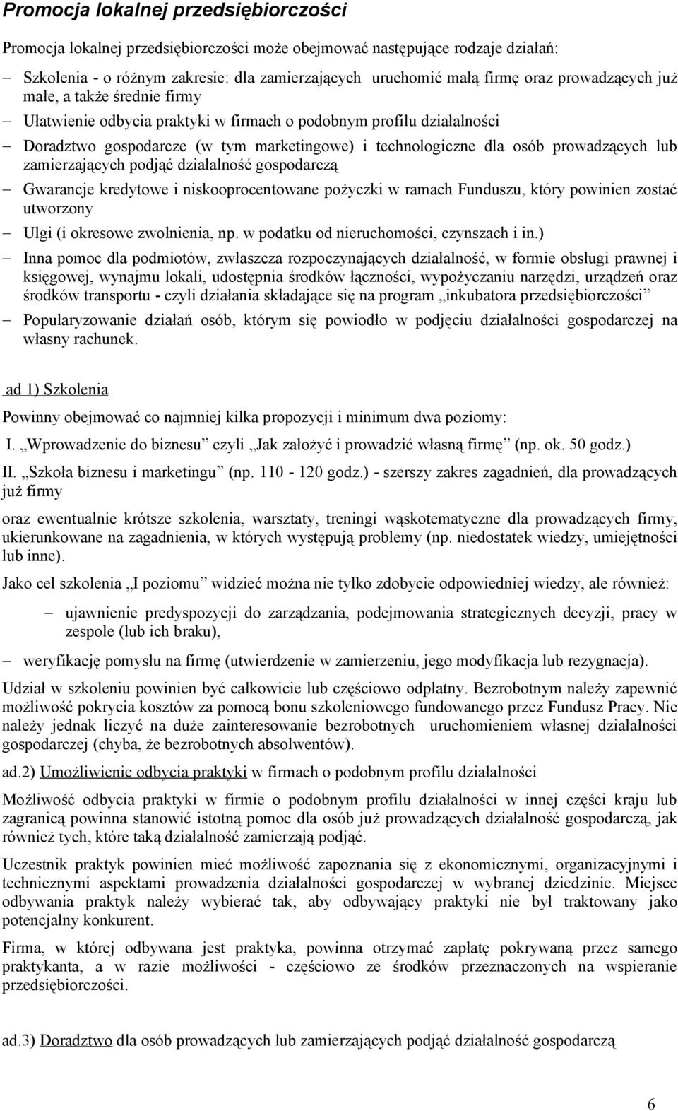 prowadzących lub zamierzających podjąć działalność gospodarczą - Gwarancje kredytowe i niskooprocentowane pożyczki w ramach Funduszu, który powinien zostać utworzony - Ulgi (i okresowe zwolnienia, np.