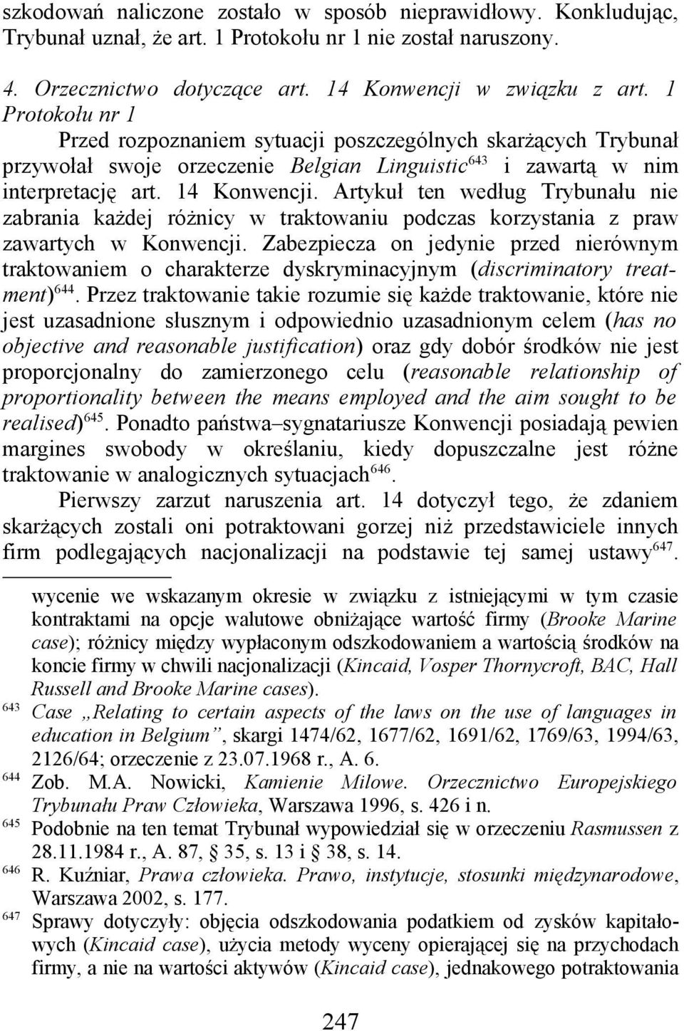 Artykuł ten według Trybunału nie zabrania każdej różnicy w traktowaniu podczas korzystania z praw zawartych w Konwencji.