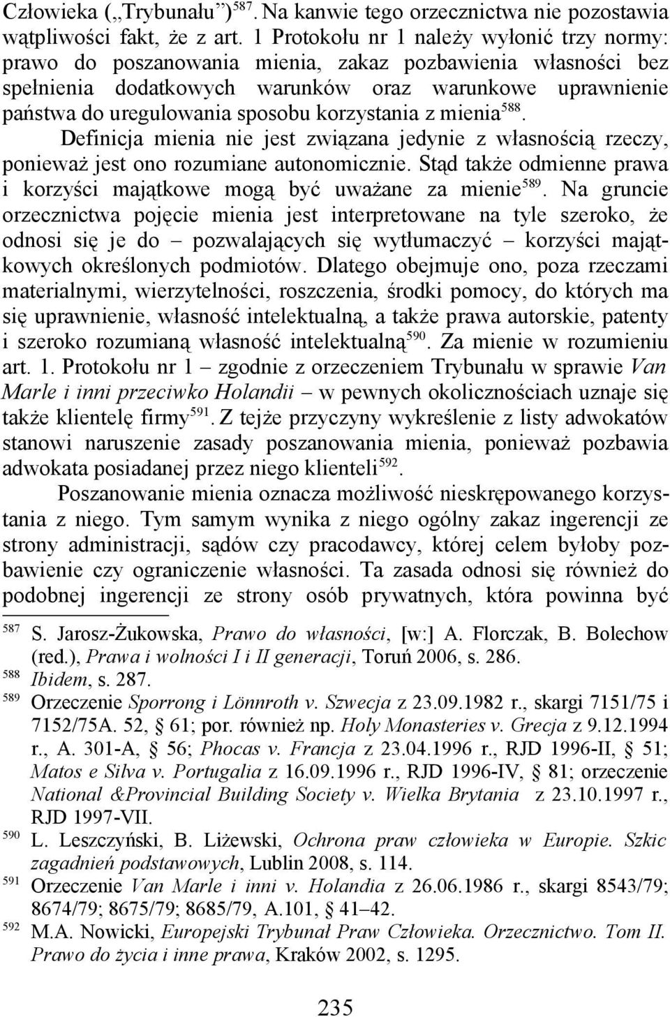 korzystania z mienia 588. Definicja mienia nie jest związana jedynie z własnością rzeczy, ponieważ jest ono rozumiane autonomicznie.