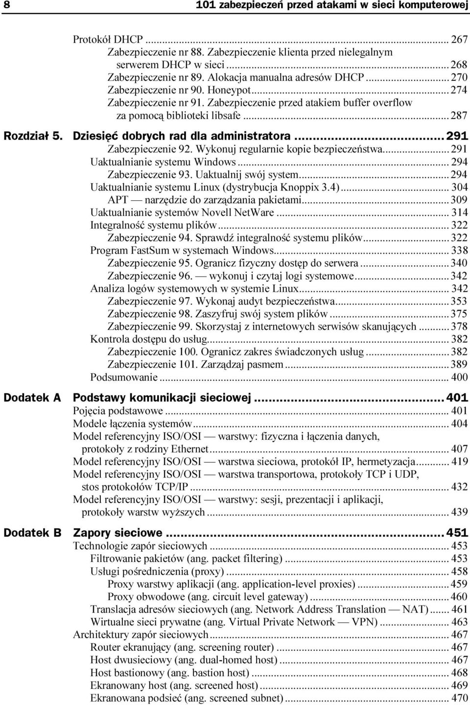 Dziesięć dobrych rad dla administratora... 291 Zabezpieczenie 92. Wykonuj regularnie kopie bezpieczeństwa...291 Uaktualnianie systemu Windows...c... 294 Zabezpieczenie 93. Uaktualnij swój system...c...294 Uaktualnianie systemu Linux (dystrybucja Knoppix 3.