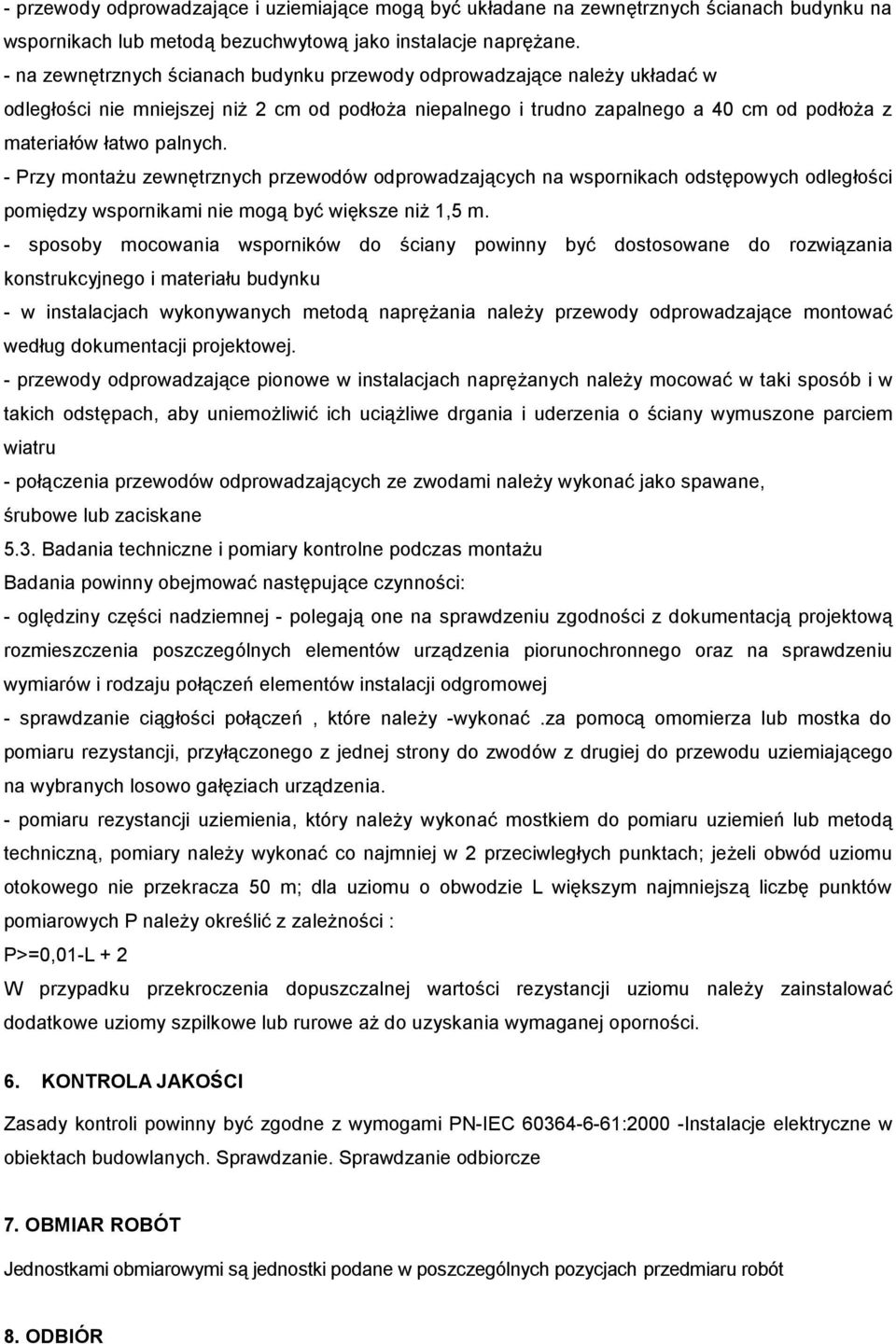 - Przy montaŝu zewnętrznych przewodów odprowadzających na wspornikach odstępowych odległości pomiędzy wspornikami nie mogą być większe niŝ 1,5 m.