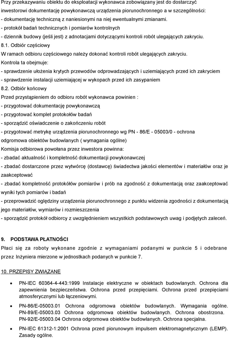 Odbiór częściowy W ramach odbioru częściowego naleŝy dokonać kontroli robót ulegających zakryciu.