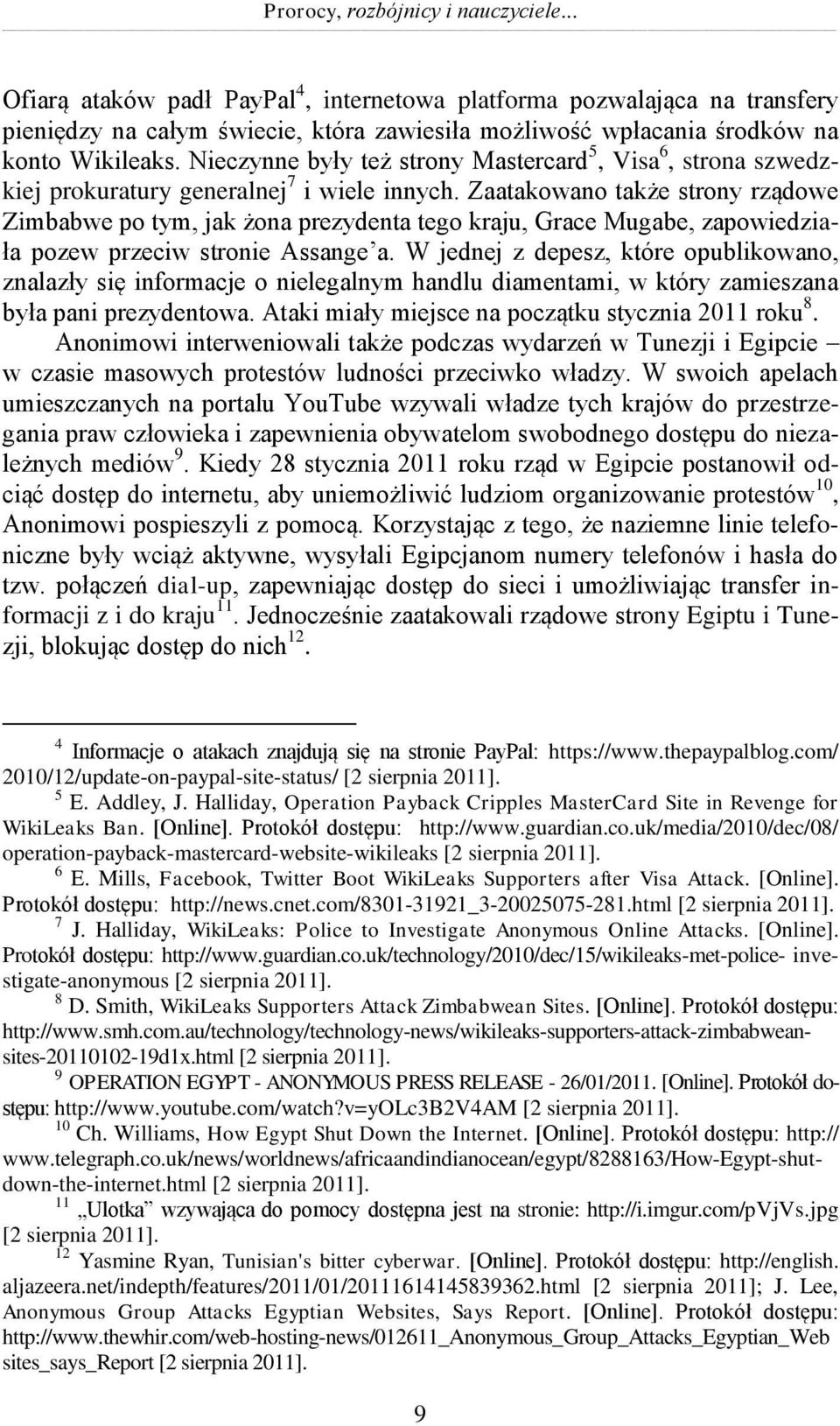 Nieczynne były też strony Mastercard 5, Visa 6, strona szwedzkiej prokuratury generalnej 7 i wiele innych.