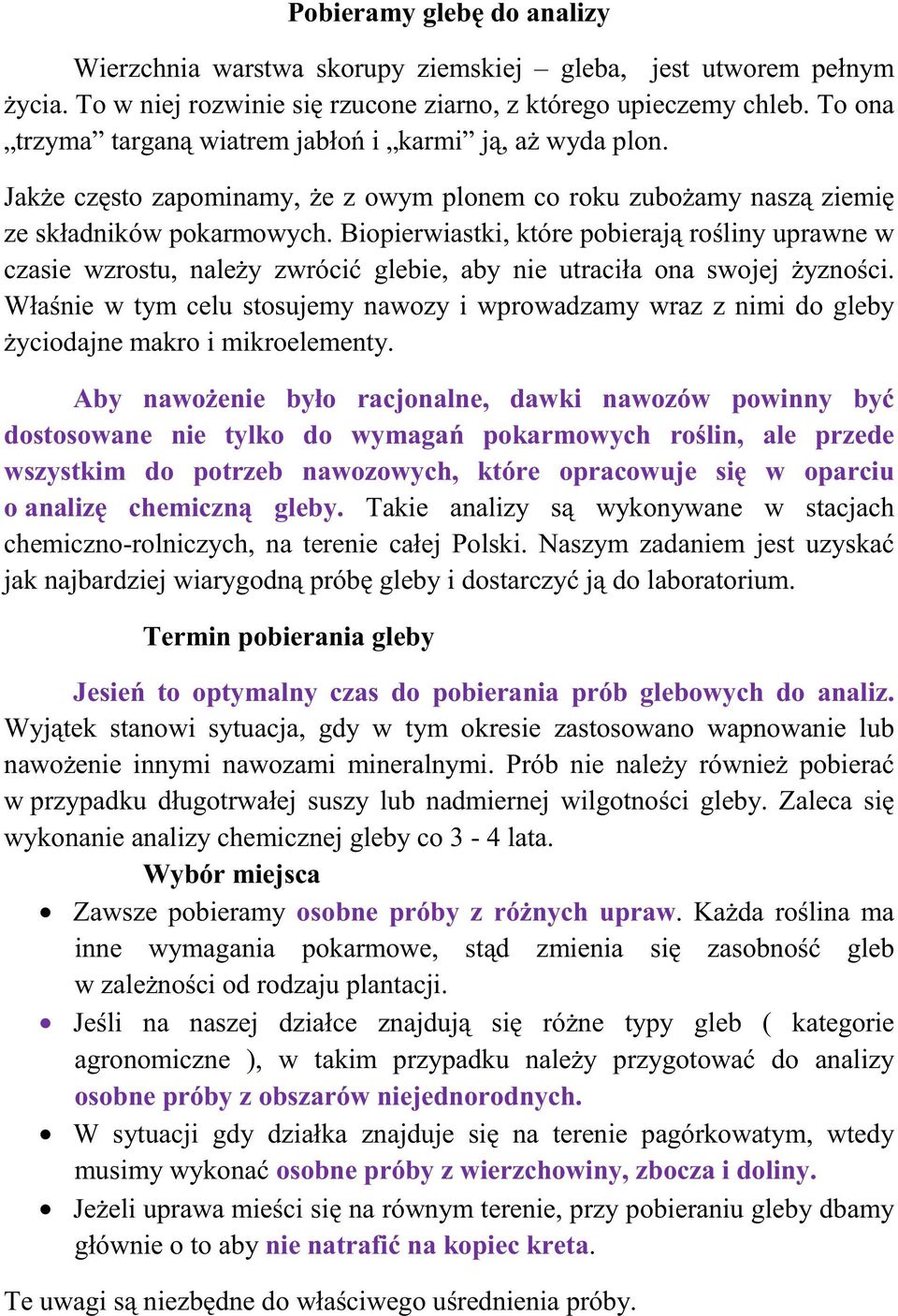 Biopierwiastki, które pobieraj roliny uprawne w czasie wzrostu, naley zwróci glebie, aby nie utraciła ona swojej yznoci.