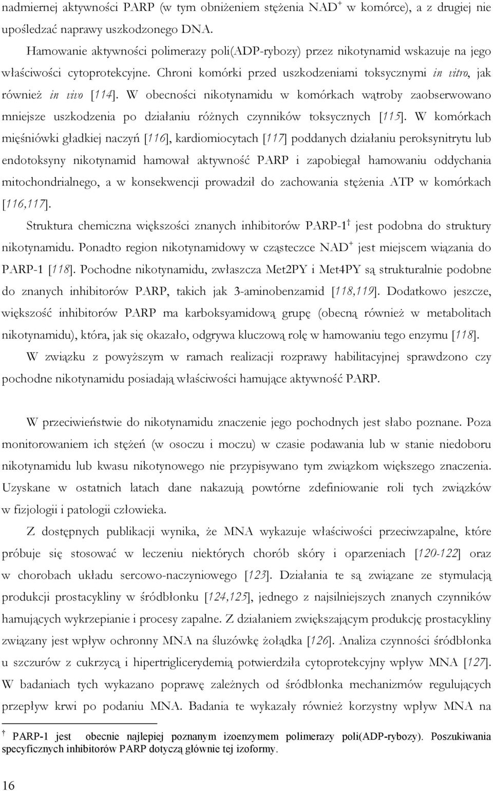 W obecności nikotynamidu w komórkach wątroby zaobserwowano mniejsze uszkodzenia po działaniu różnych czynników toksycznych [115].