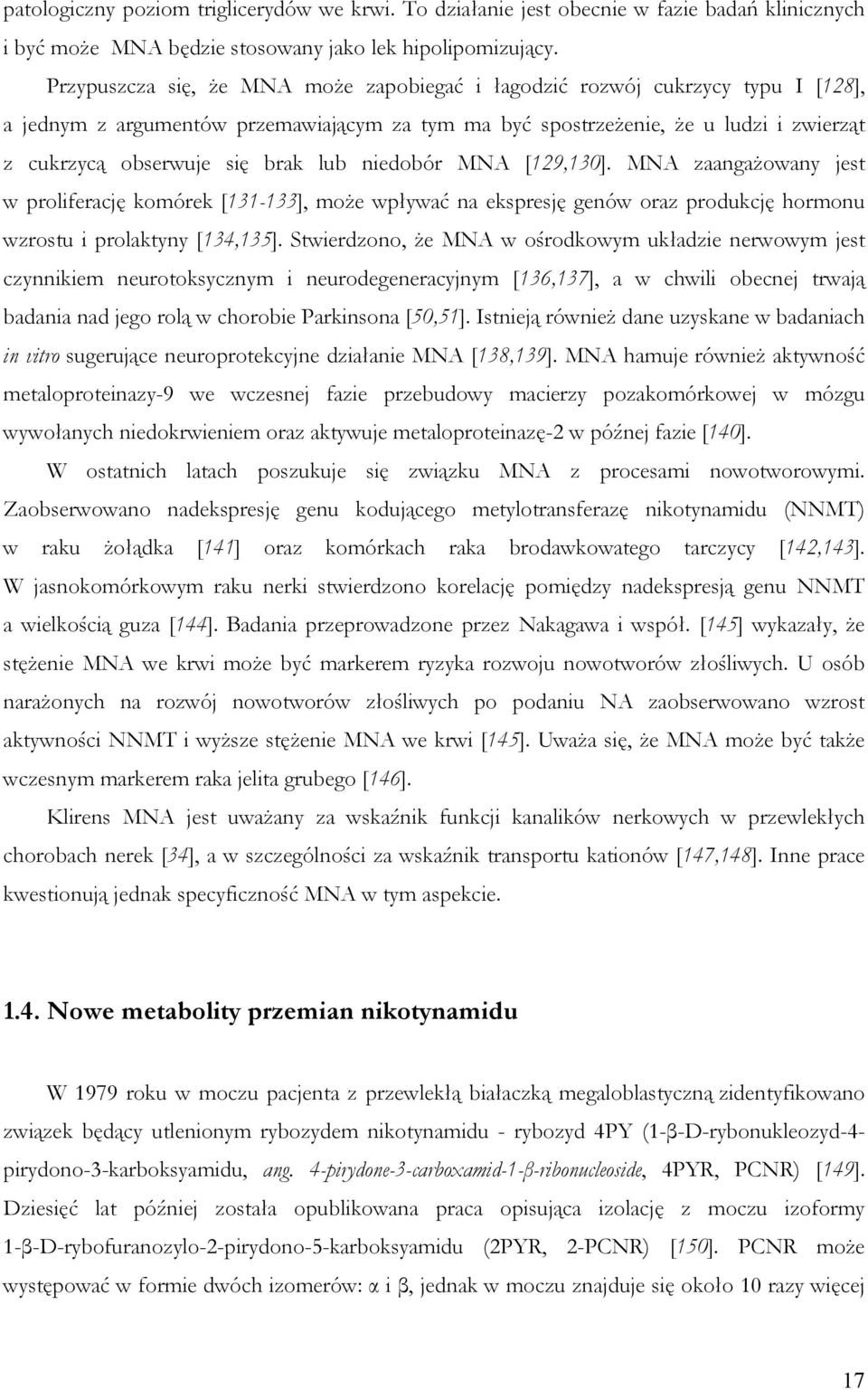 lub niedobór MNA [129,130]. MNA zaangażowany jest w proliferację komórek [131-133], może wpływać na ekspresję genów oraz produkcję hormonu wzrostu i prolaktyny [134,135].