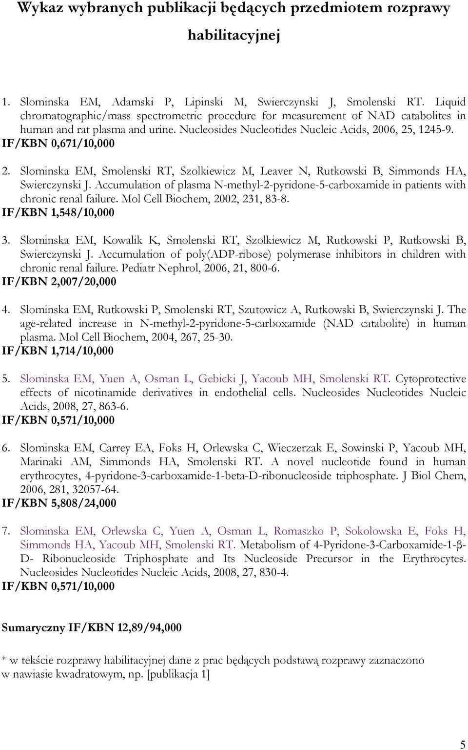 IF/KBN 0,671/10,000 2. Slominska EM, Smolenski RT, Szolkiewicz M, Leaver N, Rutkowski B, Simmonds HA, Swierczynski J.