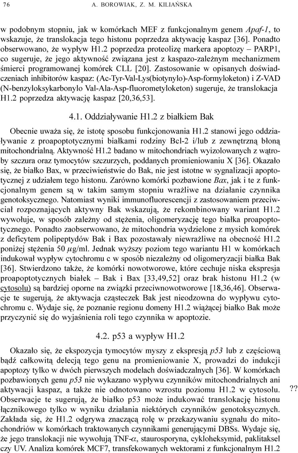 Zastosowanie w opisanych doœwiadczeniach inhibitorów kaspaz: (Ac-Tyr-Val-Lys(biotynylo)-Asp-formyloketon) i Z-VAD (N-benzyloksykarbonylo Val-Ala-Asp-fluorometyloketon) sugeruje, e translokacja H1.