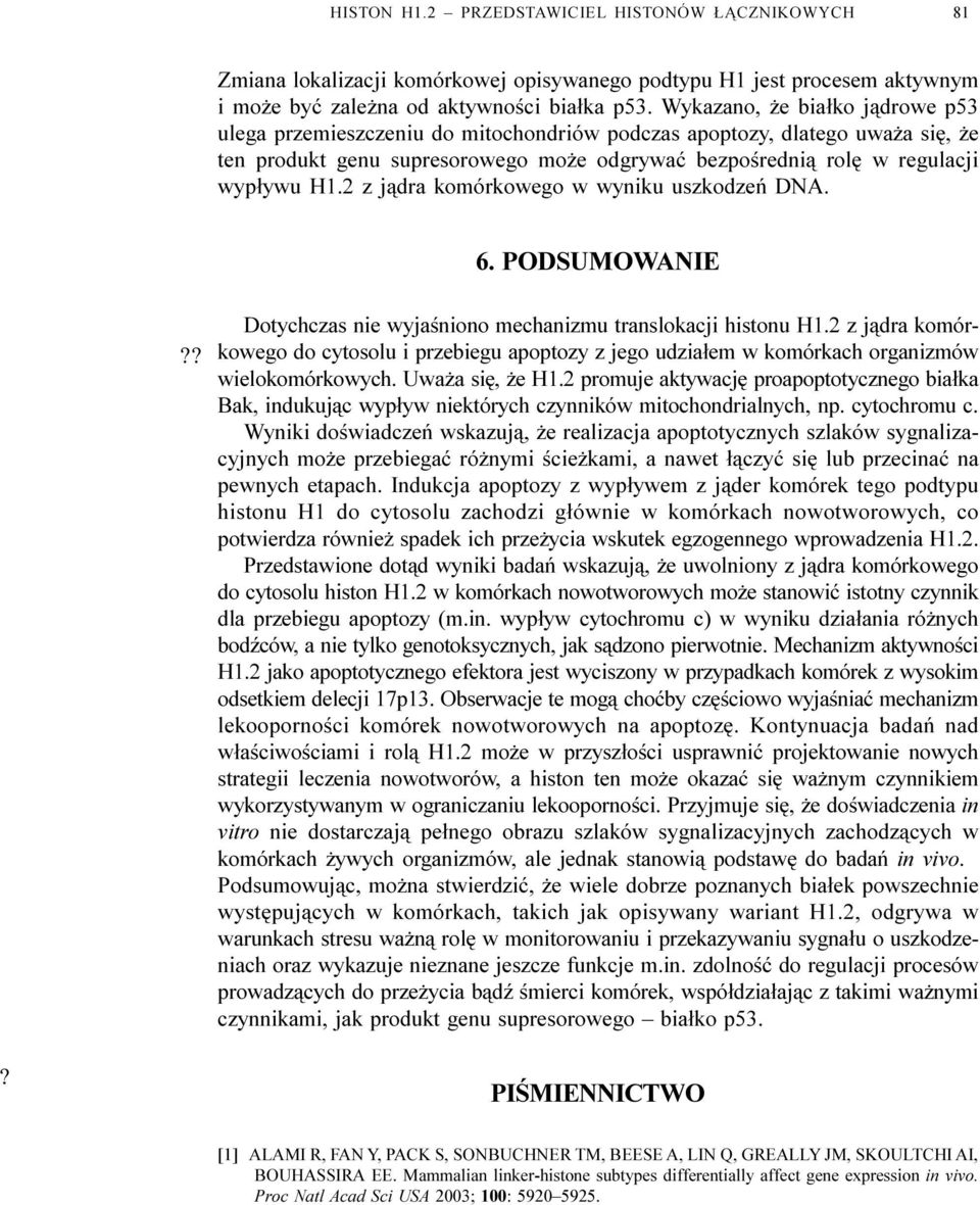 2 z j¹dra komórkowego w wyniku uszkodzeñ DNA.?? 6. PODSUMOWANIE Dotychczas nie wyjaœniono mechanizmu translokacji histonu H1.