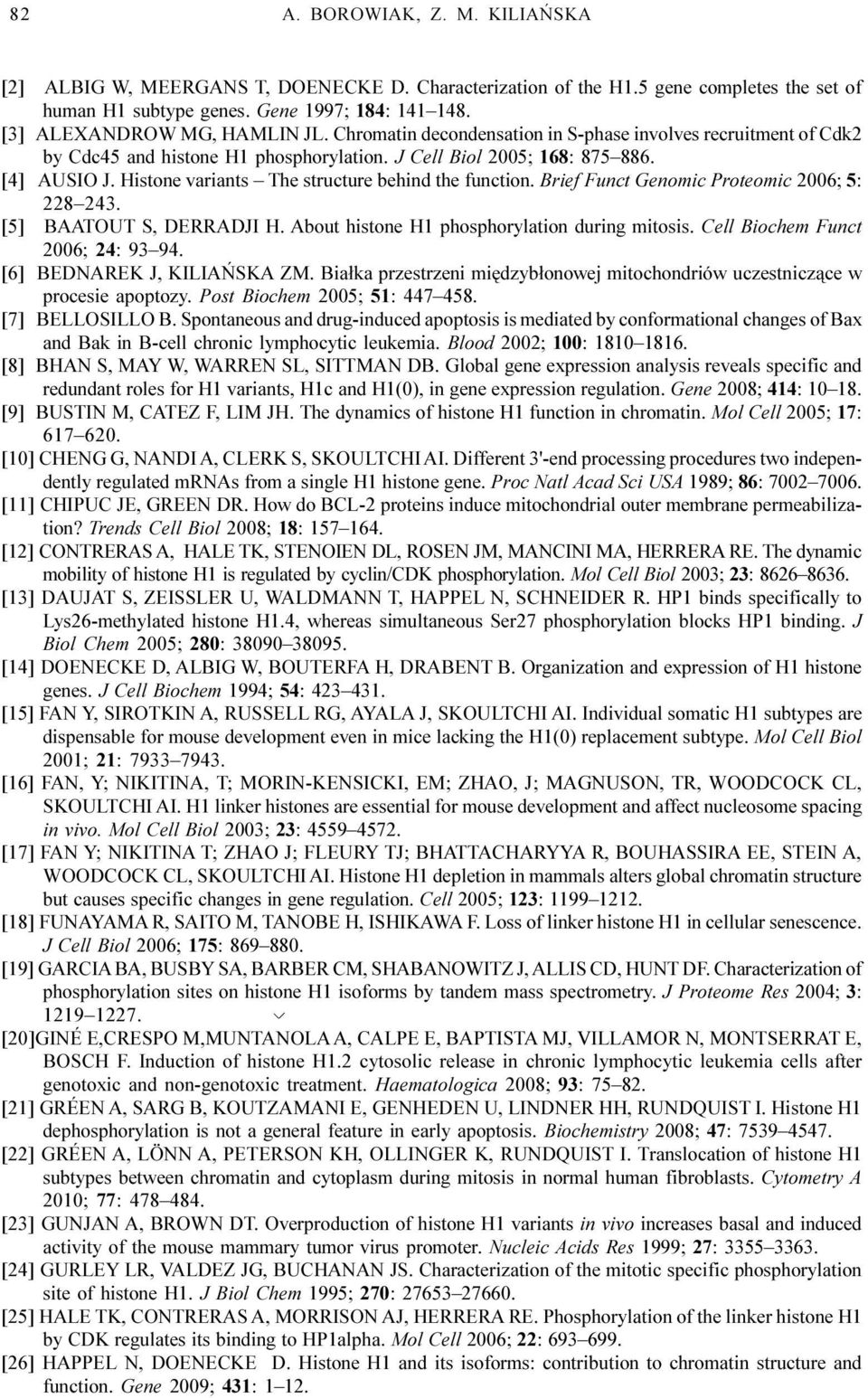 Histone variants The structure behind the function. Brief Funct Genomic Proteomic 2006; 5: 228 243. [5] BAATOUT S, DERRADJI H. About histone H1 phosphorylation during mitosis.