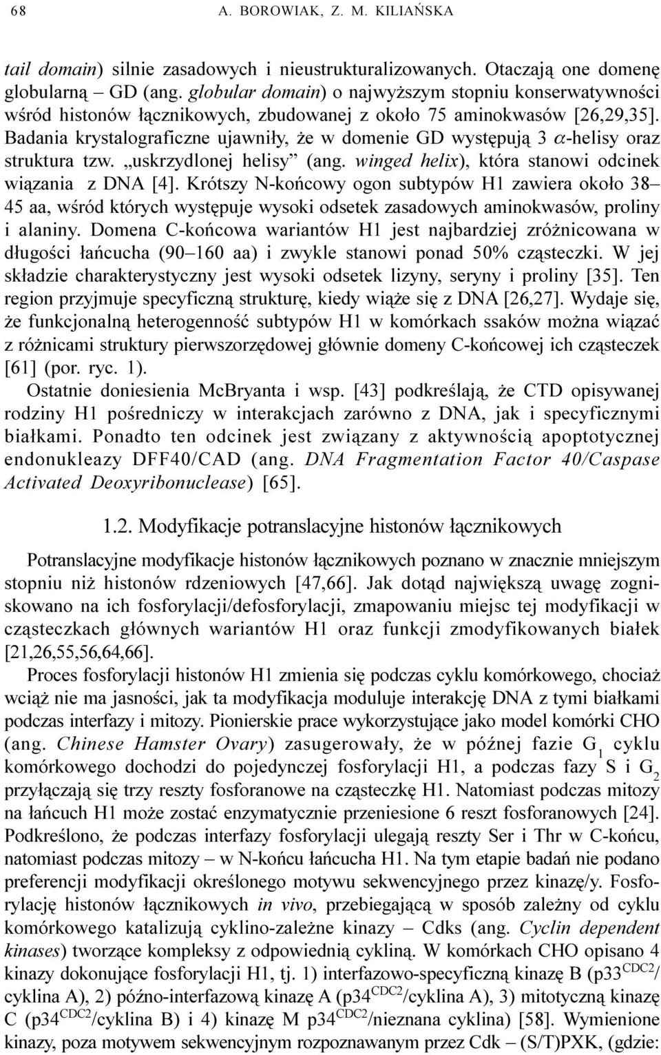 Badania krystalograficzne ujawni³y, e w domenie GD wystêpuj¹ 3 a-helisy oraz struktura tzw. uskrzydlonej helisy (ang. winged helix), która stanowi odcinek wi¹zania z DNA [4].