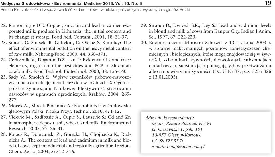 Oksuz S. Kurultay: The effect of environmental pollution on the heavy metal content of raw milk. Nahrung-Food. 2000, 44: 360 371. 24. Cerkvenik V., Doganoc D.Z., Jan J.