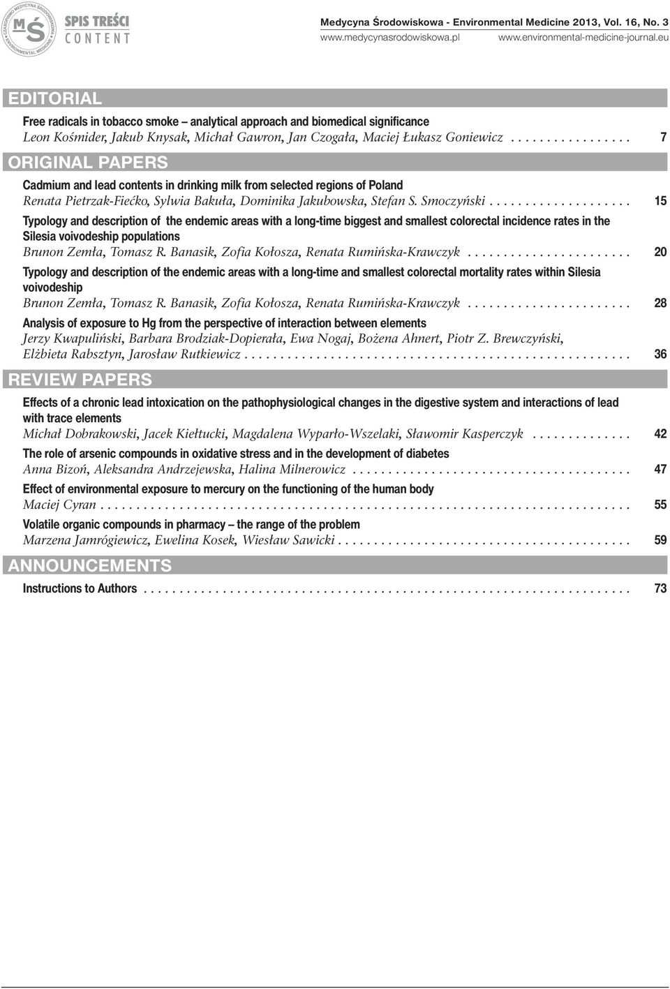 ................ 7 ORIGINAL PAPERS Cadmium and lead contents in drinking milk from selected regions of Poland Renata Pietrzak-Fiećko, Sylwia Bakuła, Dominika Jakubowska, Stefan S. Smoczyński.