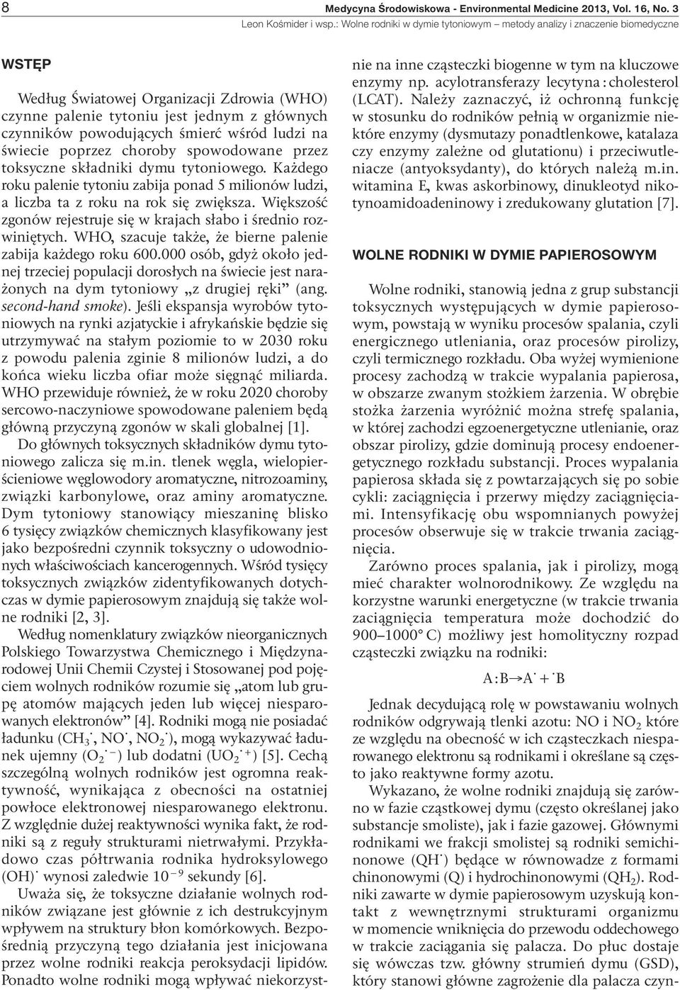 wśród ludzi na świecie poprzez choroby spowodowane przez toksyczne składniki dymu tytoniowego. Każdego roku palenie tytoniu zabija ponad 5 milionów ludzi, a liczba ta z roku na rok się zwiększa.