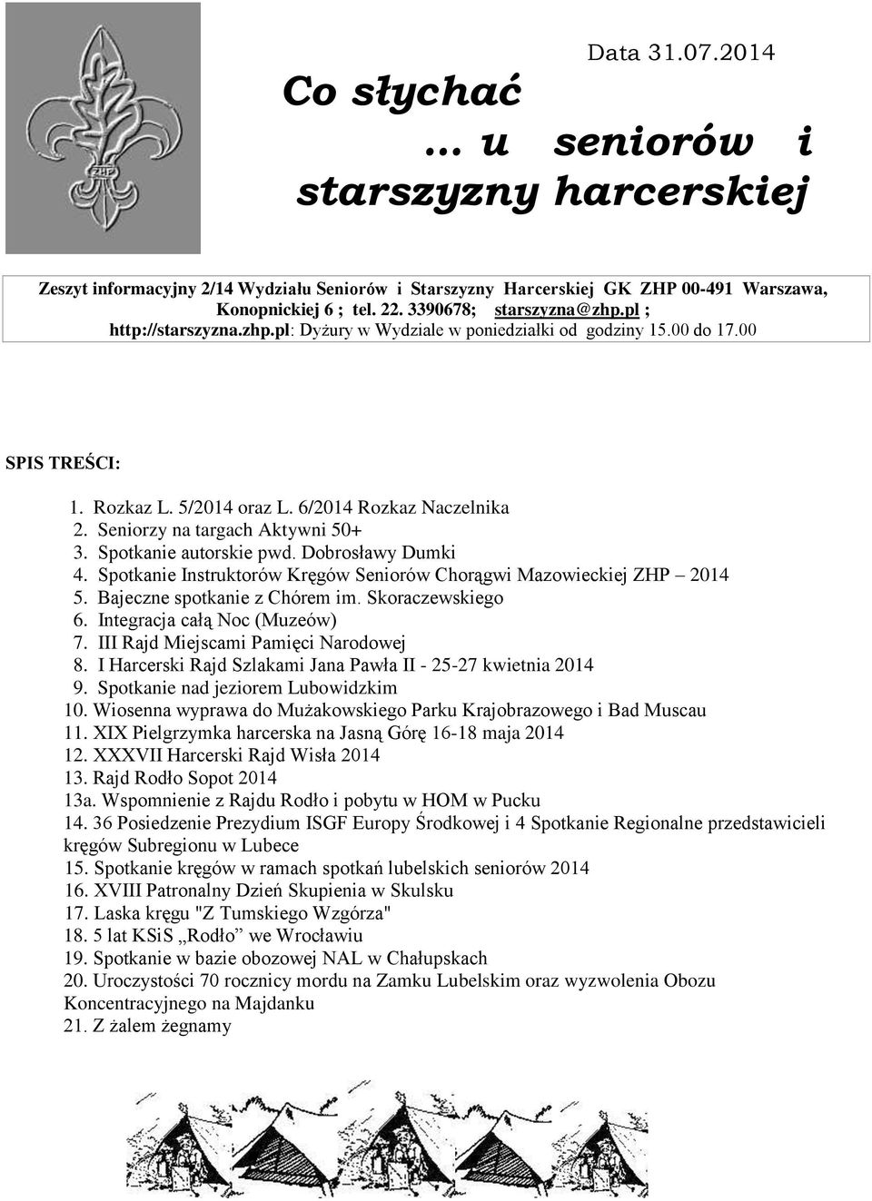 Seniorzy na targach Aktywni 50+ 3. Spotkanie autorskie pwd. Dobrosławy Dumki 4. Spotkanie Instruktorów Kręgów Seniorów Chorągwi Mazowieckiej ZHP 2014 5. Bajeczne spotkanie z Chórem im.