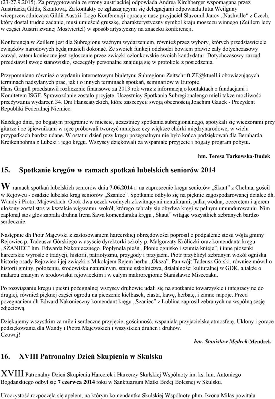 Logo Konferencji opracuje nasz przyjaciel Slavomil Janov Nashville z Czech, który dostał trudne zadanie, musi umieścić gruszkę, charakterystyczny symbol kraju moszczu winnego (Zeillern leży w części