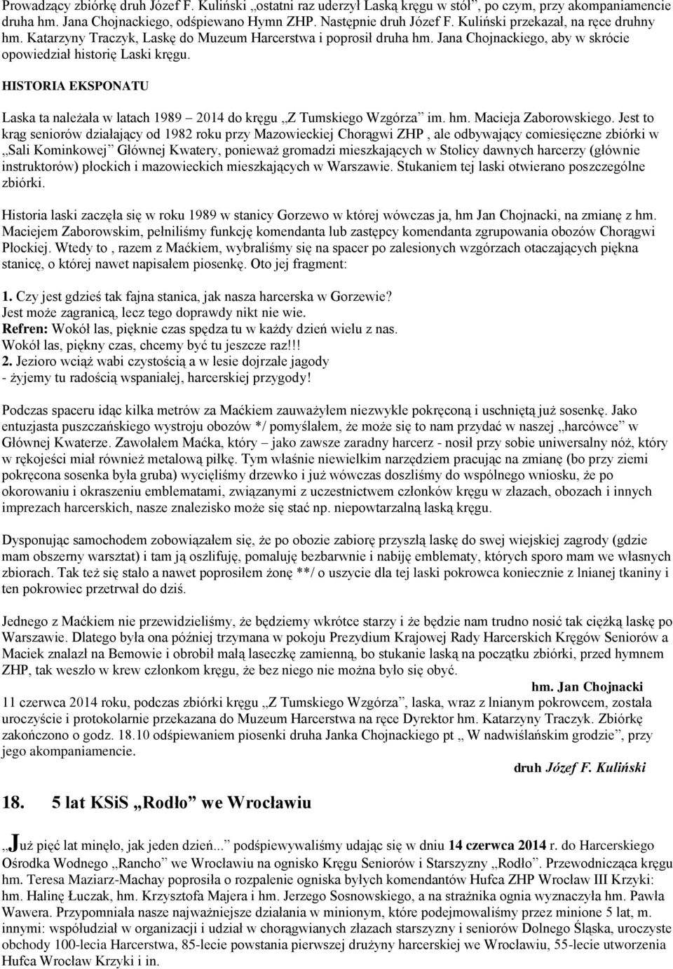 HISTORIA EKSPONATU Laska ta należała w latach 1989 2014 do kręgu Z Tumskiego Wzgórza im. hm. Macieja Zaborowskiego.