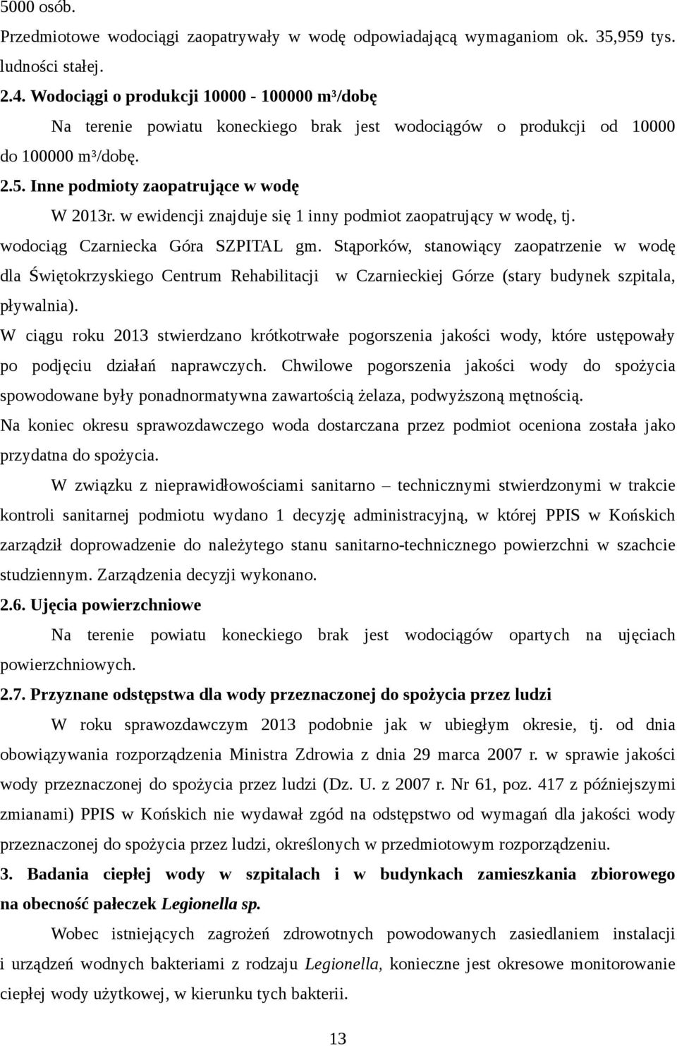 w ewidencji znajduje się 1 inny podmiot zaopatrujący w wodę, tj. wodociąg Czarniecka Góra SZPITAL gm.