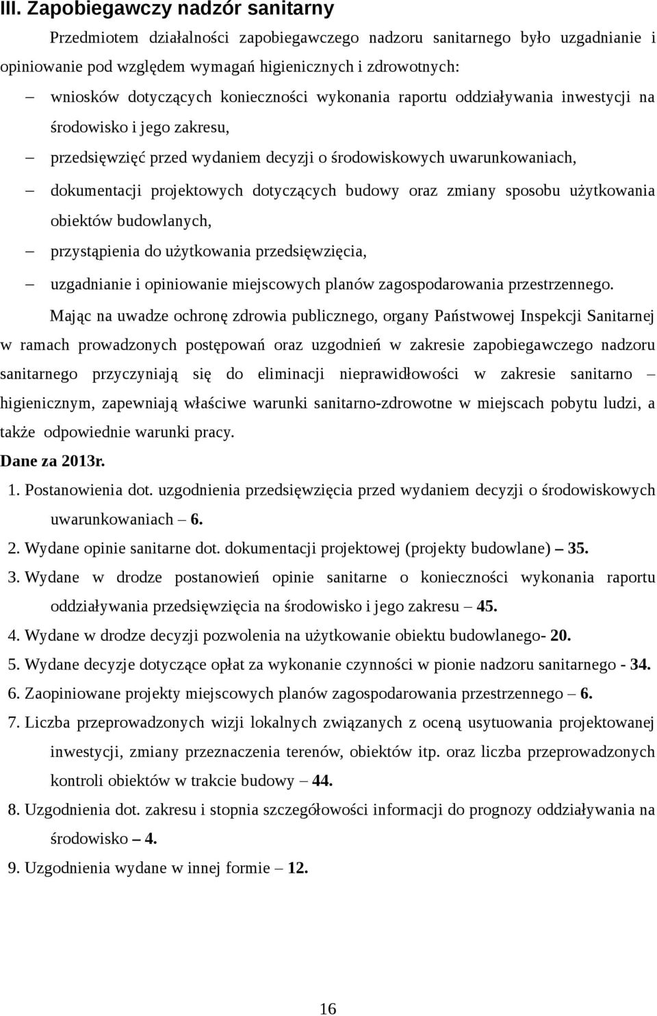 budowy oraz zmiany sposobu użytkowania obiektów budowlanych, przystąpienia do użytkowania przedsięwzięcia, uzgadnianie i opiniowanie miejscowych planów zagospodarowania przestrzennego.