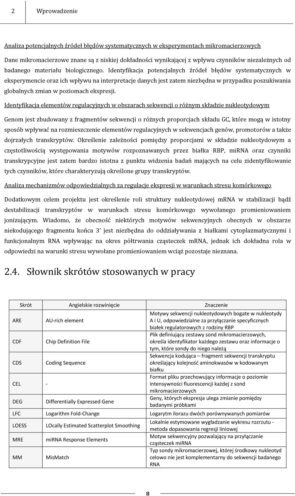 Identyfikacja potencjalnych źródeł błędów systematycznych w eksperymencie oraz ich wpływu na interpretacje danych jest zatem niezbędna w przypadku poszukiwania globalnych zmian w poziomach ekspresji.