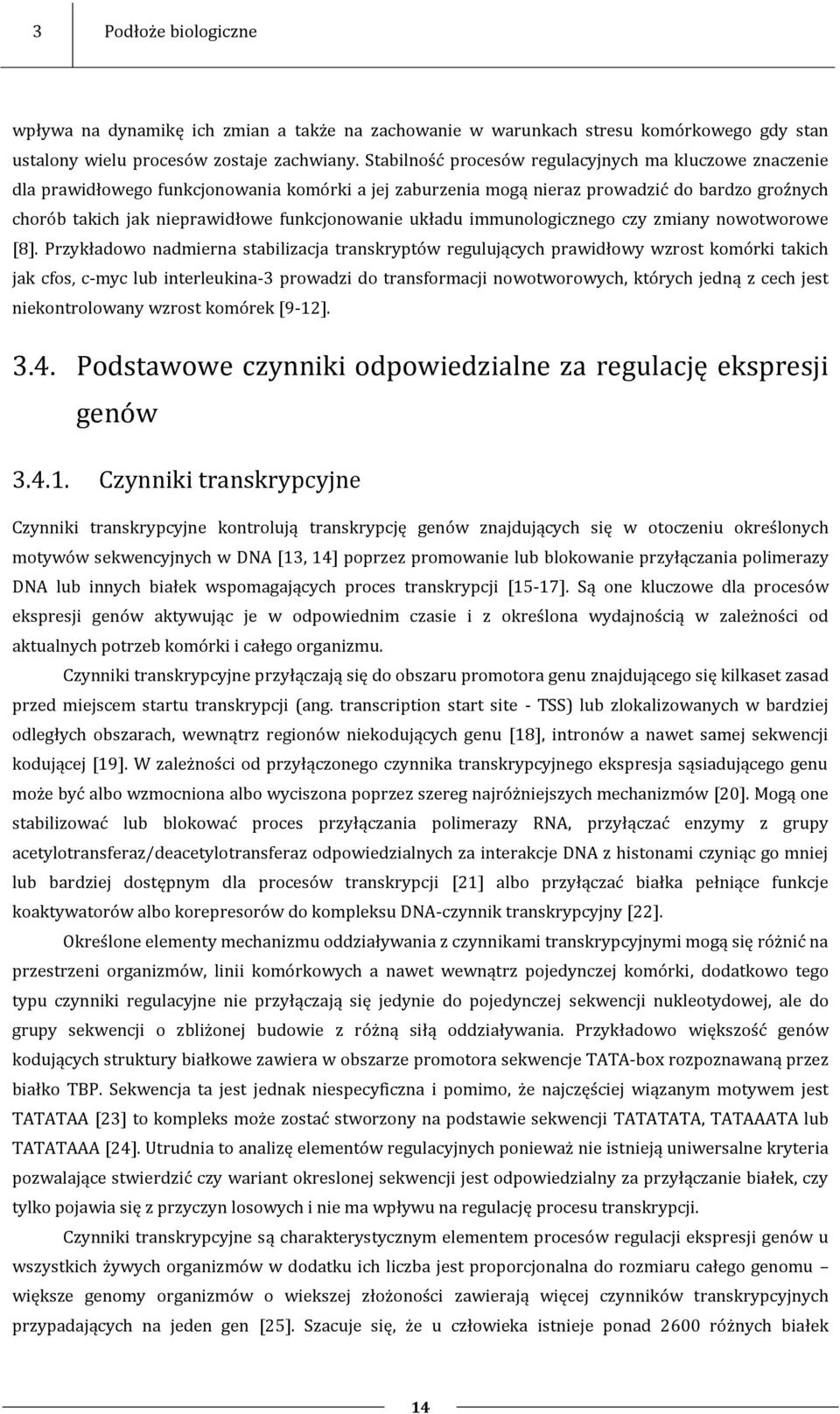 funkcjonowanie układu immunologicznego czy zmiany nowotworowe [8].