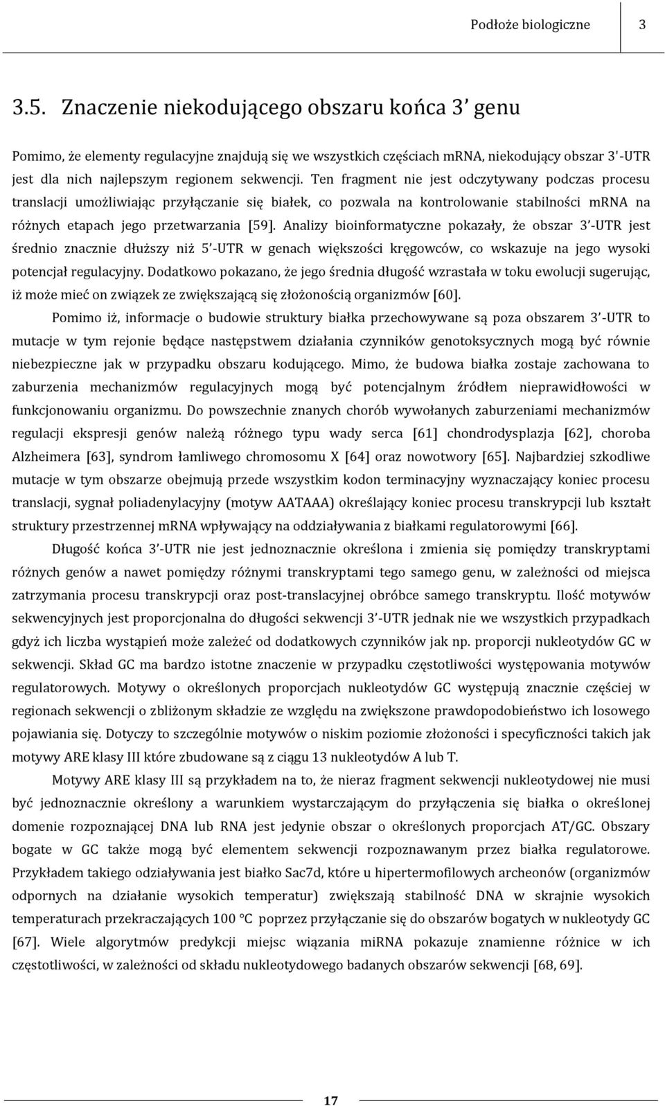 Ten fragment nie jest odczytywany podczas procesu translacji umożliwiając przyłączanie się białek, co pozwala na kontrolowanie stabilności mrna na różnych etapach jego przetwarzania [59].