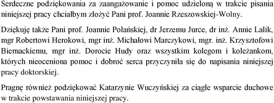 Dorocie Hudy oraz wszystkim kolegom i koleżankom, których nieoceniona pomoc i dobroć serca przyczyniła się do napisania niniejszej pracy doktorskiej.