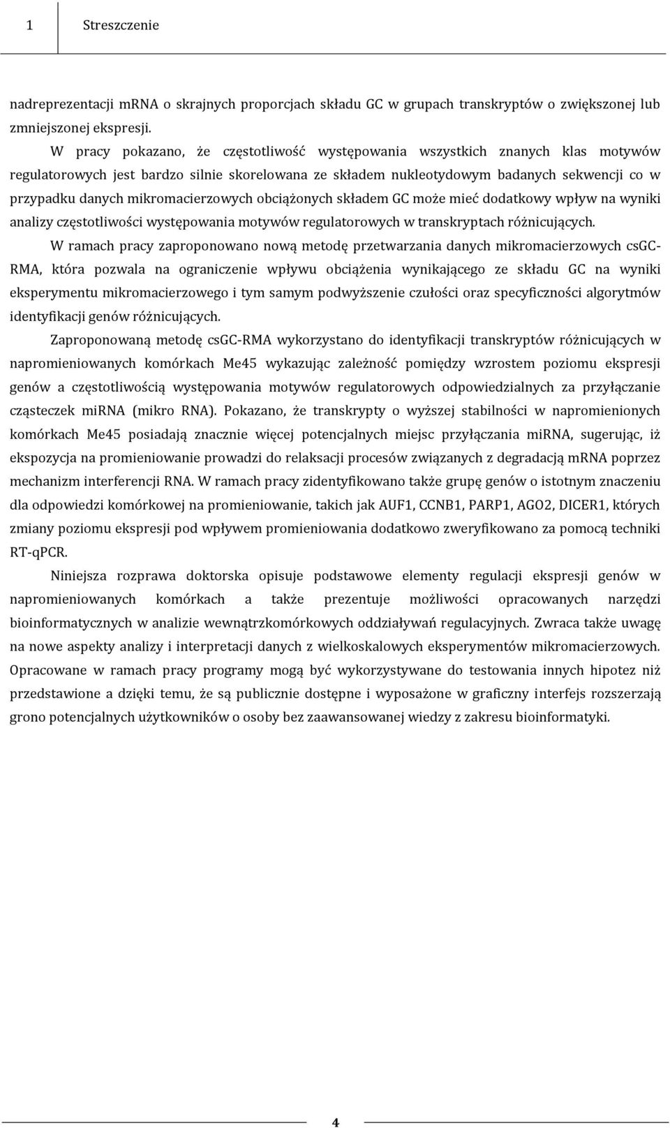 mikromacierzowych obciążonych składem GC może mieć dodatkowy wpływ na wyniki analizy częstotliwości występowania motywów regulatorowych w transkryptach różnicujących.