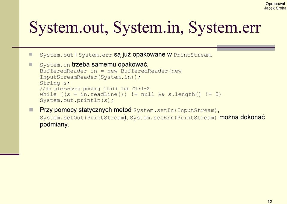 in)); String s; //do pierwszej pustej linii lub Ctrl-Z while ((s = in.readline())!= null && s.length()!= 0) System.