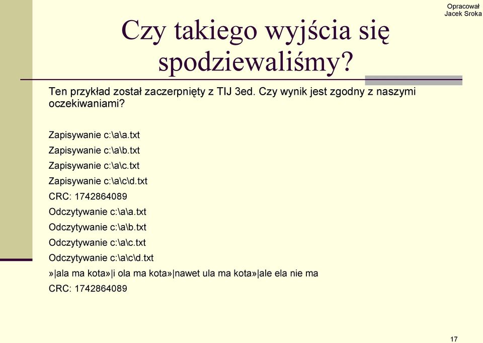 txt Zapisywanie c:\a\c.txt Zapisywanie c:\a\c\d.txt CRC: 1742864089 Odczytywanie c:\a\a.