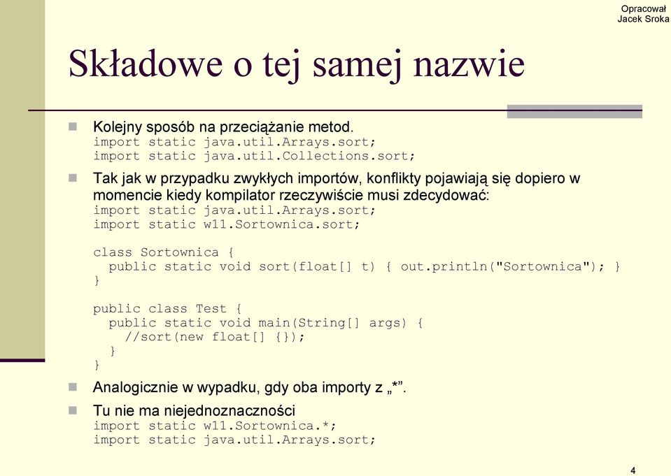 arrays.sort; import static w11.sortownica.sort; class Sortownica { public static void sort(float[] t) { out.