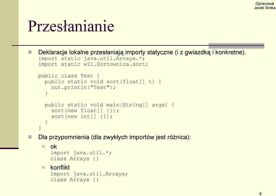 println("test"); public static void main(string[] args) { sort(new float[] {); sort(new int[] {); Dla przypomnienia