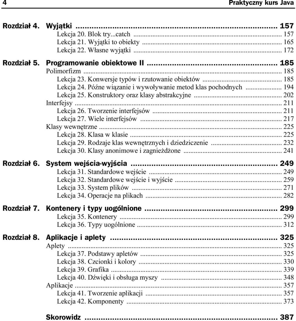 .. 202 Interfejsy... 211 Lekcja 26. Tworzenie interfejsów... 211 Lekcja 27. Wiele interfejsów... 217 Klasy wewnętrzne... 225 Lekcja 28. Klasa w klasie... 225 Lekcja 29.