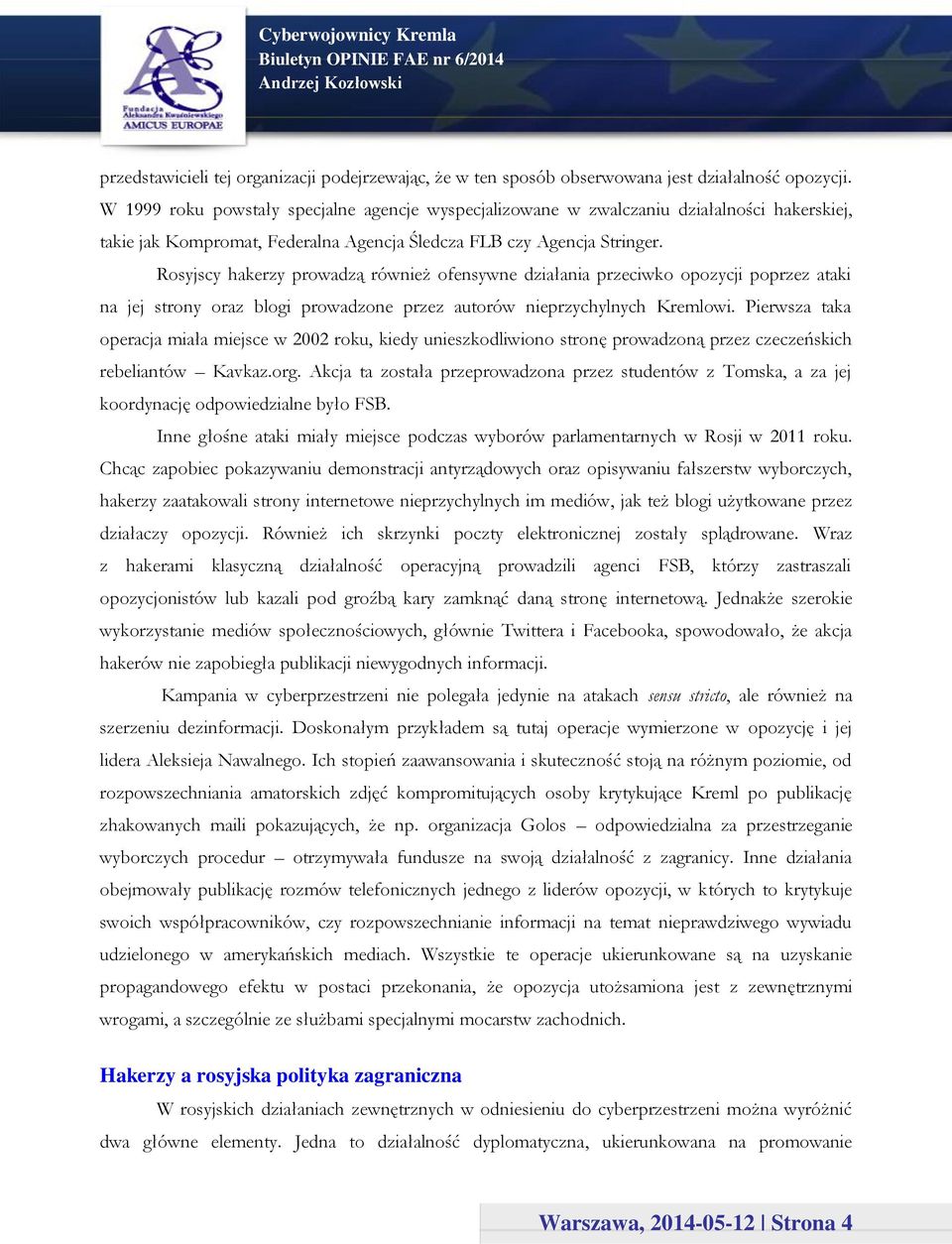 Rosyjscy hakerzy prowadzą również ofensywne działania przeciwko opozycji poprzez ataki na jej strony oraz blogi prowadzone przez autorów nieprzychylnych Kremlowi.