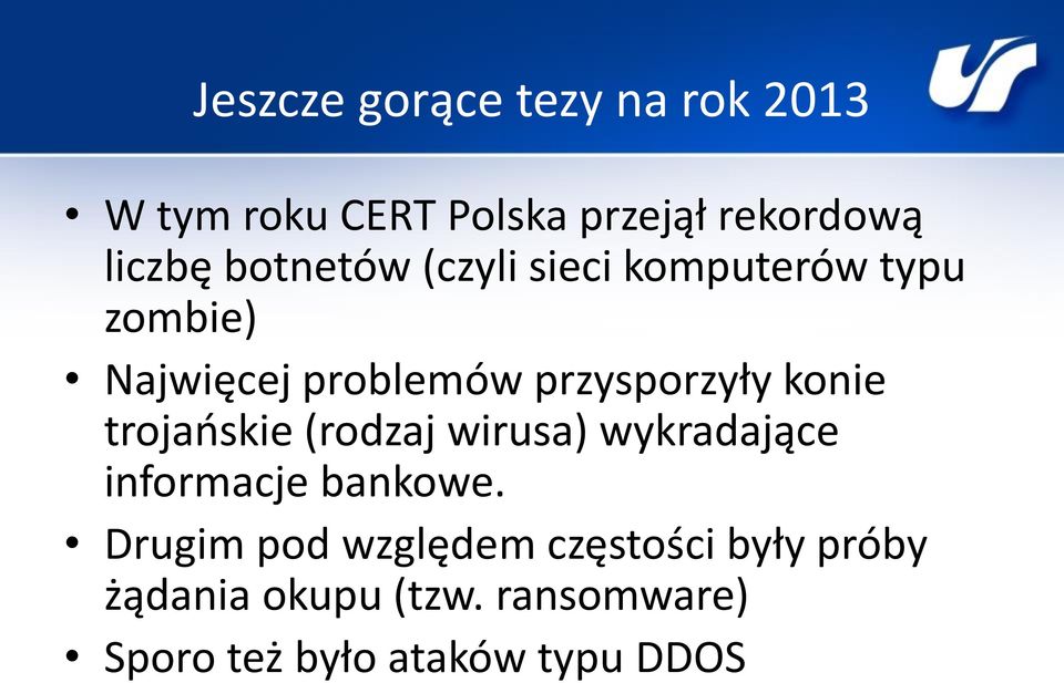 konie trojańskie (rodzaj wirusa) wykradające informacje bankowe.