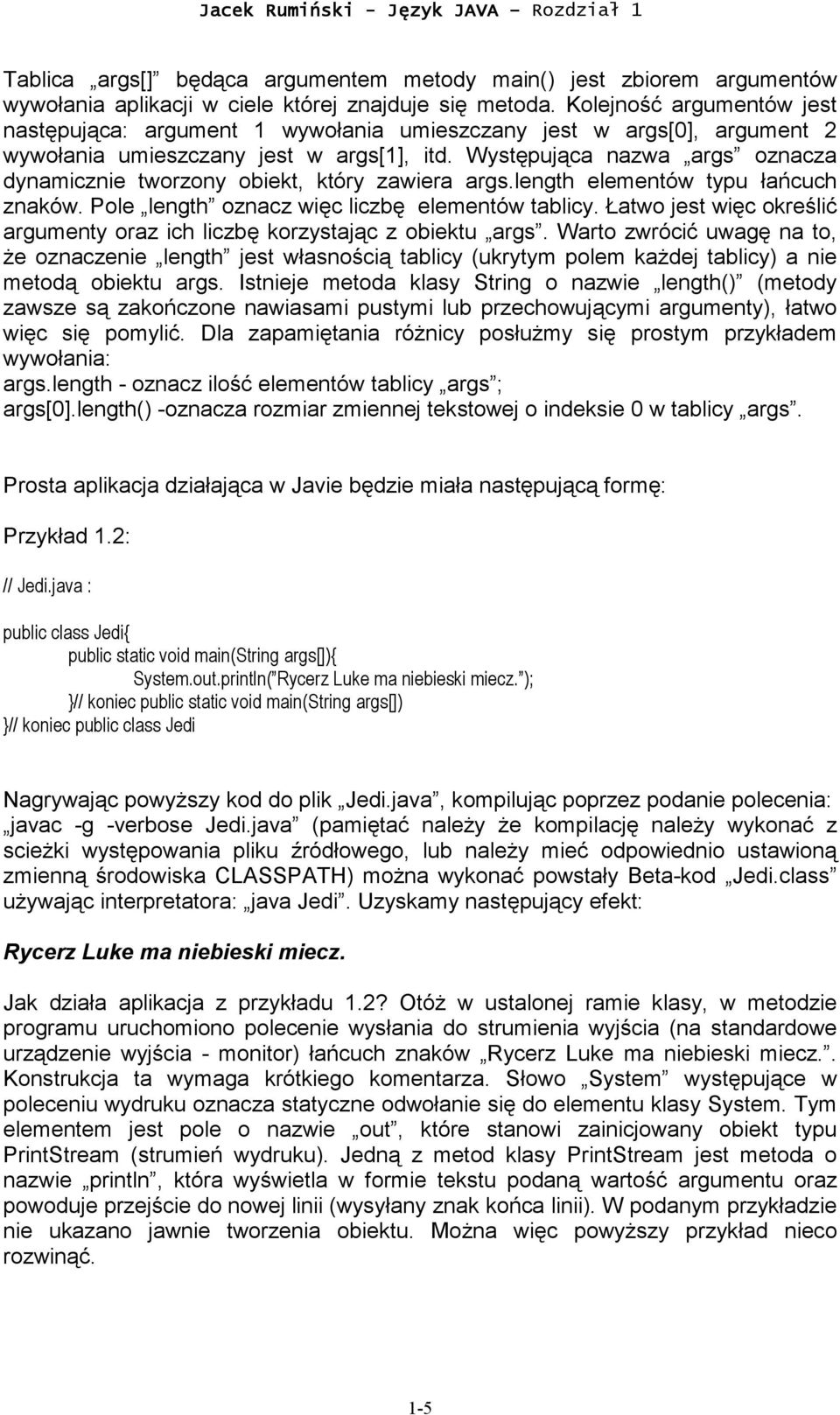 Występująca nazwa args oznacza dynamicznie tworzony obiekt, który zawiera args.length elementów typu łańcuch znaków. Pole length oznacz więc liczbę elementów tablicy.