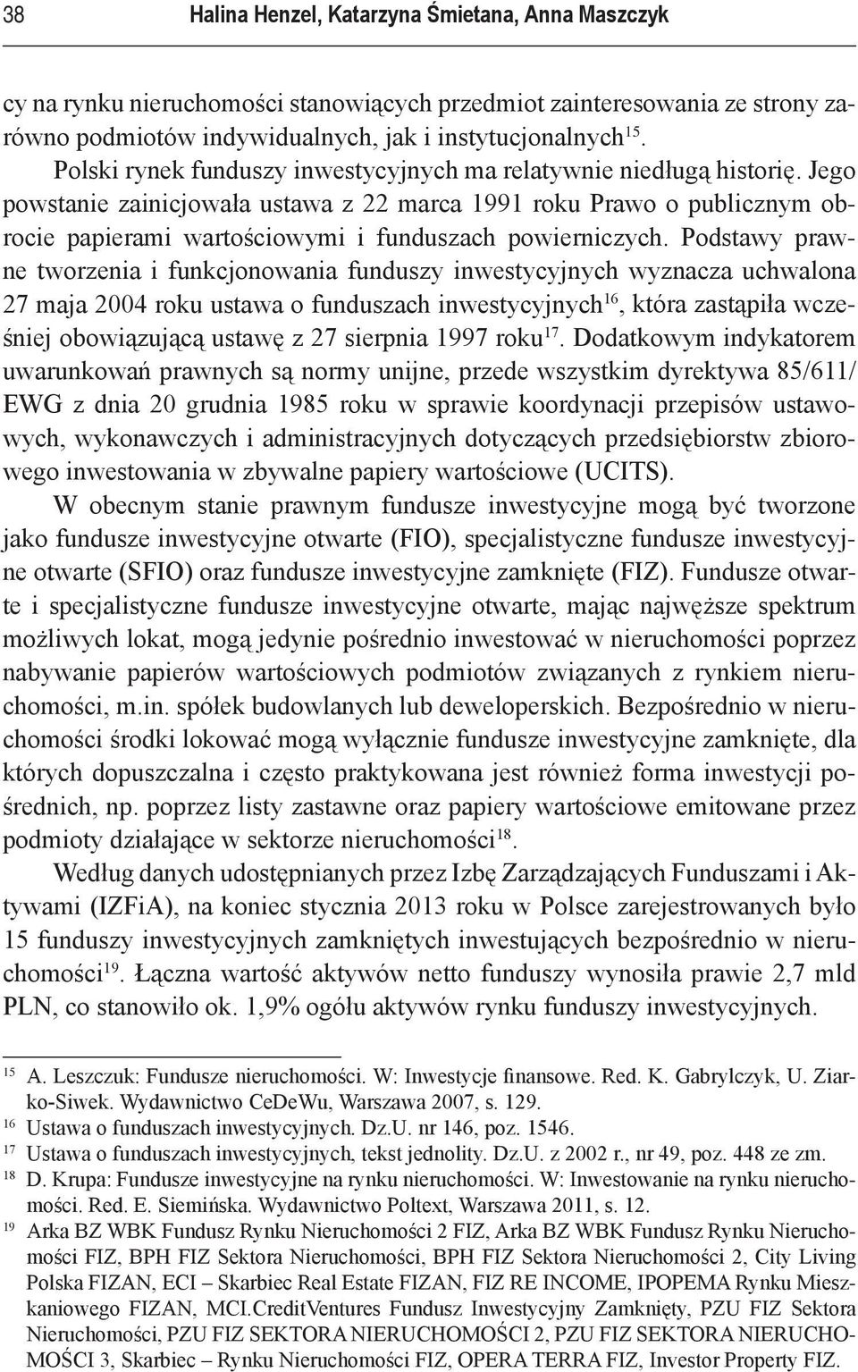 Jego powstanie zainicjowała ustawa z 22 marca 1991 roku Prawo o publicznym obrocie papierami wartościowymi i funduszach powierniczych.