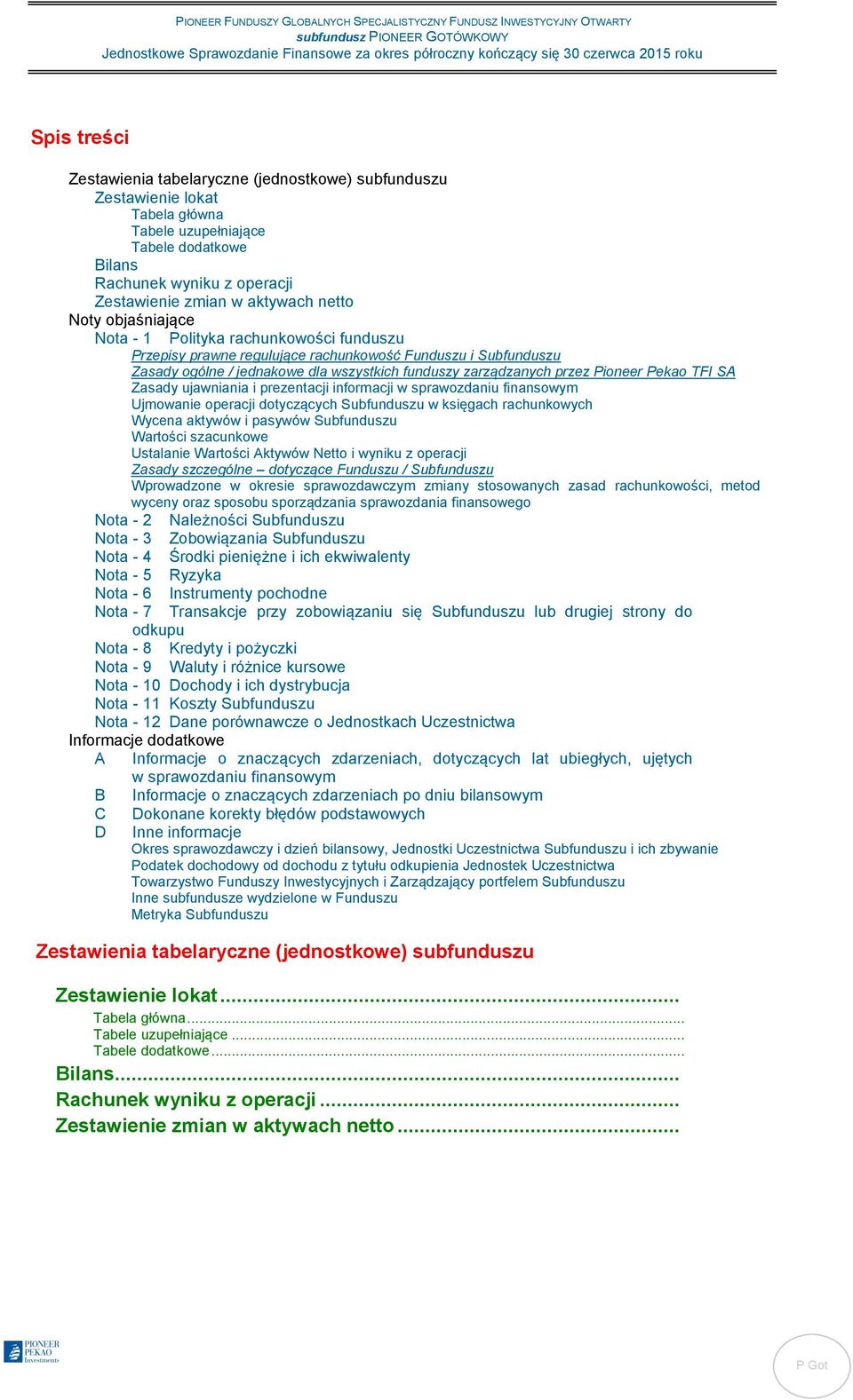 Noty objaśniające Nota - 1 Polityka rachunkowości funduszu Przepisy prawne regulujące rachunkowość Funduszu i Subfunduszu Zasady ogólne / jednakowe dla wszystkich funduszy zarządzanych przez Pioneer