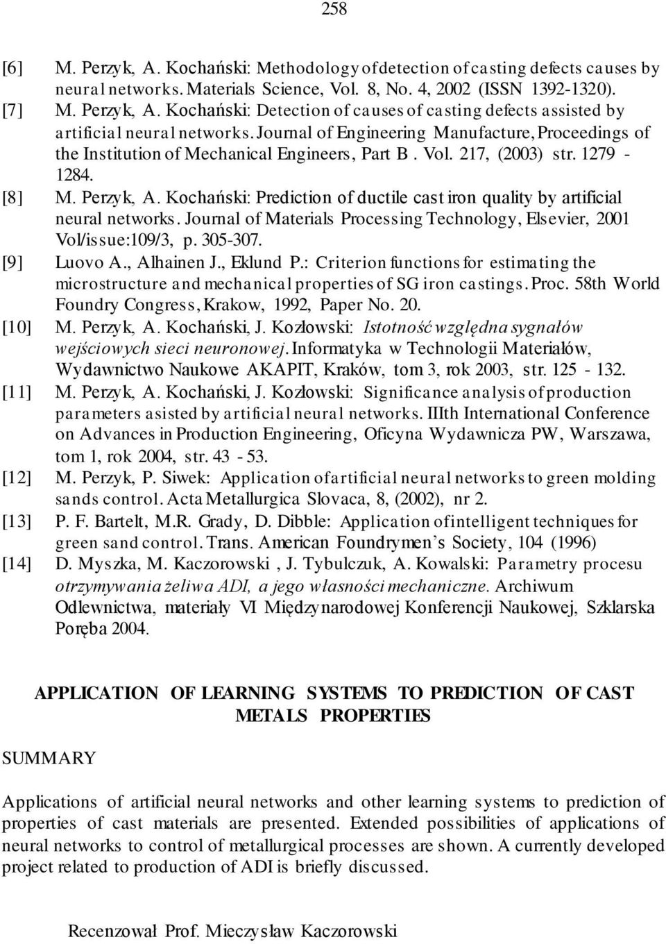 Kochański: Prediction of ductile cast iron quality by artificial neural networks. Journal of Materials Processing Technology, Elsevier, 2001 Vol/issue:109/3, p. 305-307. [9] Luovo A., Alhainen J.