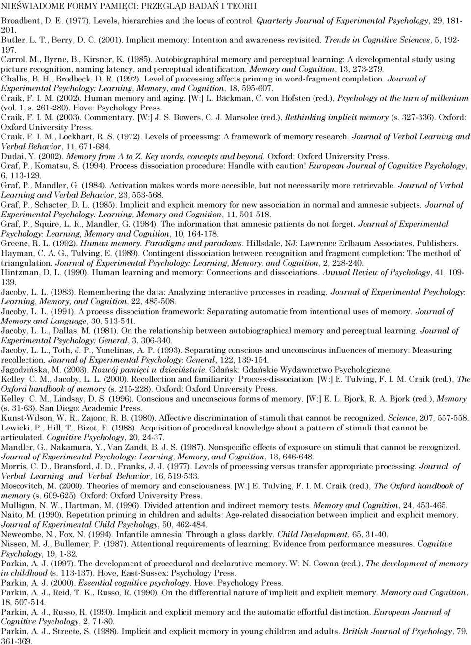 Autobiographical memory and perceptual learning: A developmental study using picture recognition, naming latency, and perceptual identification. Memory and Cognition, 13, 273-279. Challis, B. H.