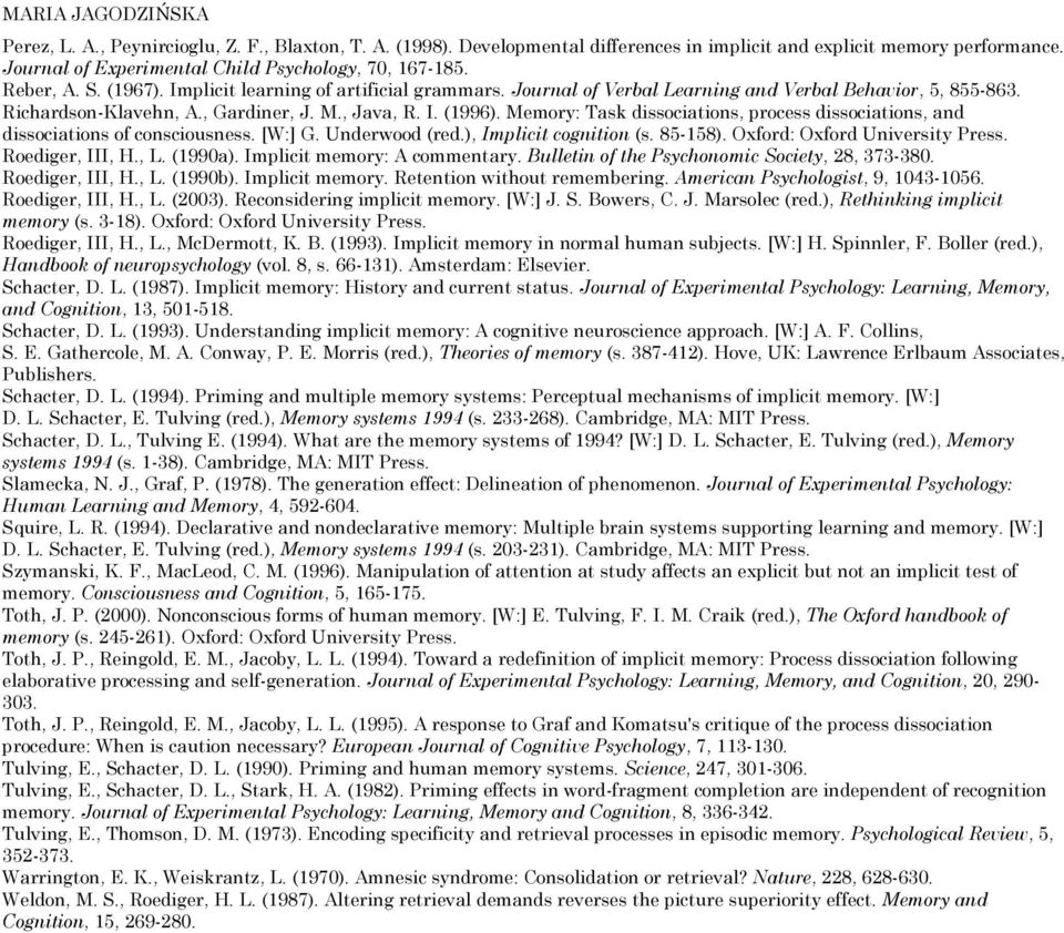 , Gardiner, J. M., Java, R. I. (1996). Memory: Task dissociations, process dissociations, and dissociations of consciousness. [W:] G. Underwood (red.), Implicit cognition (s. 85-158).