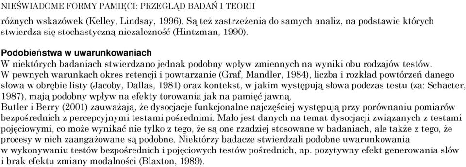 Podobie stwa w ń uwarunkowaniach W niektórych badaniach stwierdzano jednak podobny wpływ zmiennych na wyniki obu rodzajów testów.