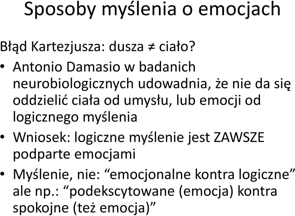 od umysłu, lub emocji od logicznego myślenia Wniosek: logiczne myślenie jest ZAWSZE