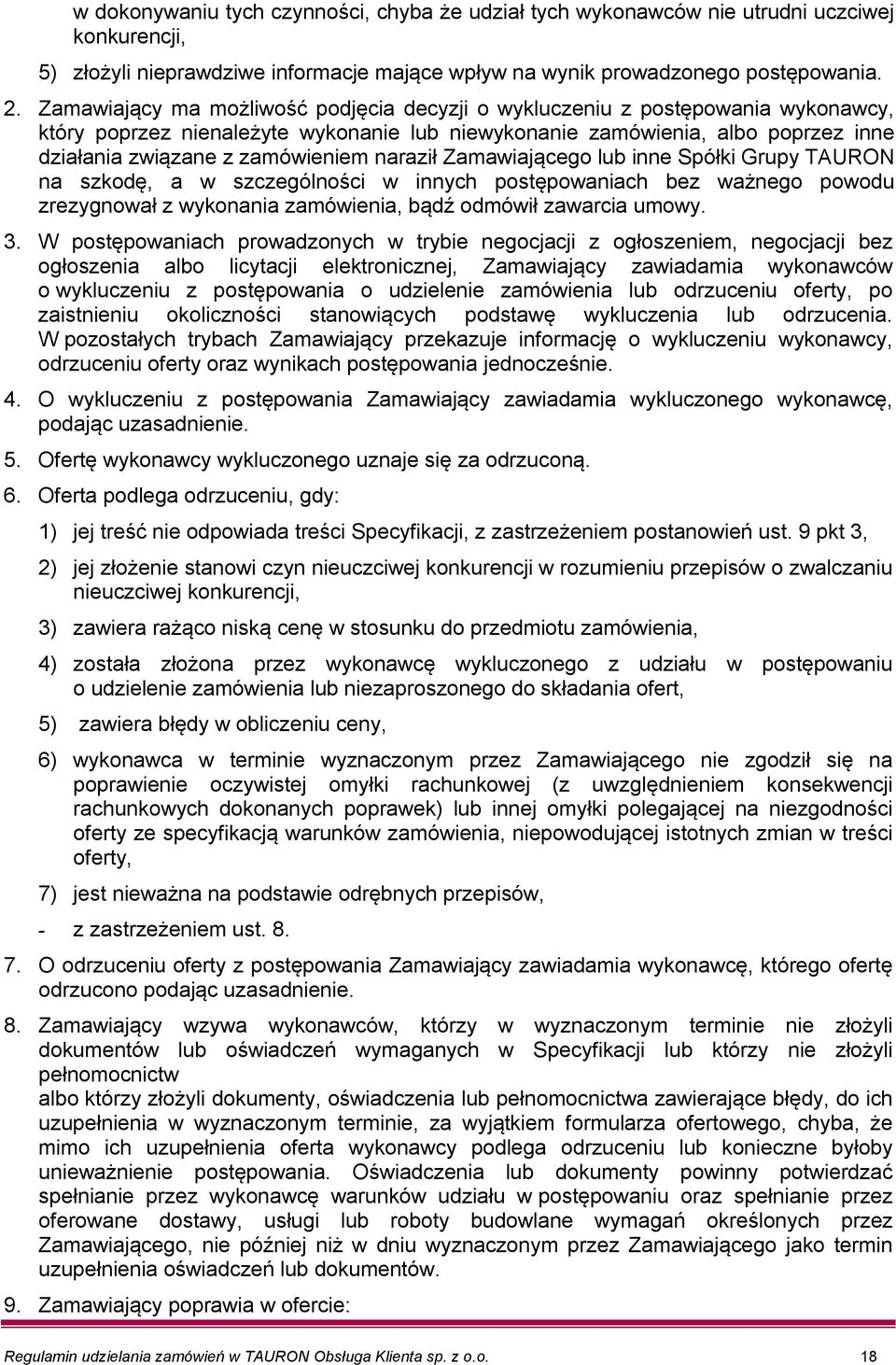 naraził Zamawiającego lub inne Spółki Grupy TAURON na szkodę, a w szczególności w innych postępowaniach bez ważnego powodu zrezygnował z wykonania zamówienia, bądź odmówił zawarcia umowy. 3.