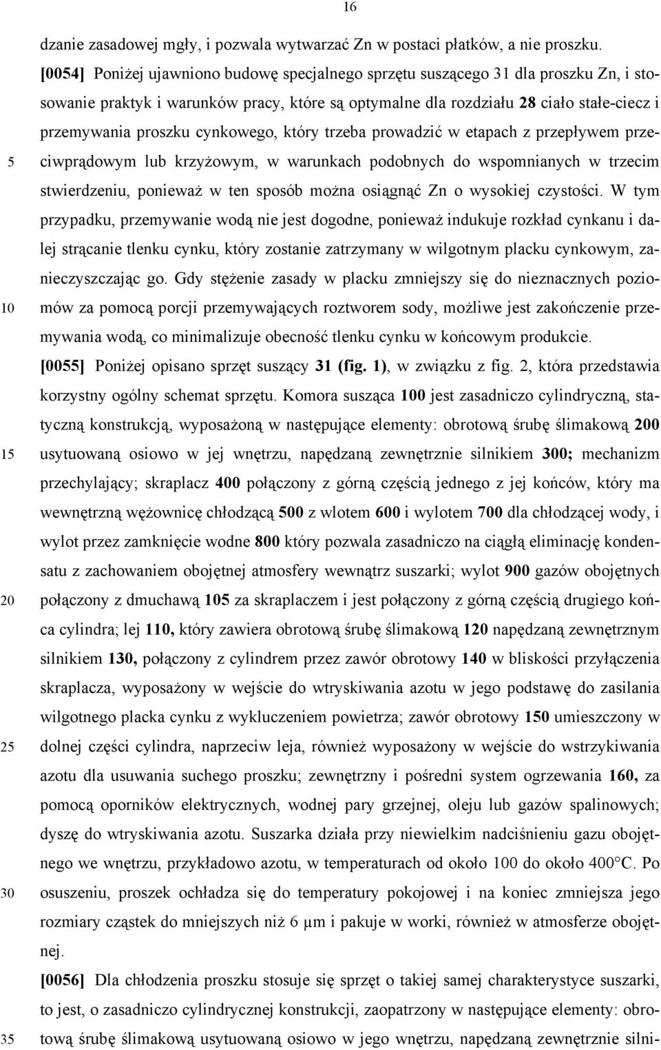 cynkowego, który trzeba prowadzić w etapach z przepływem przeciwprądowym lub krzyżowym, w warunkach podobnych do wspomnianych w trzecim stwierdzeniu, ponieważ w ten sposób można osiągnąć Zn o