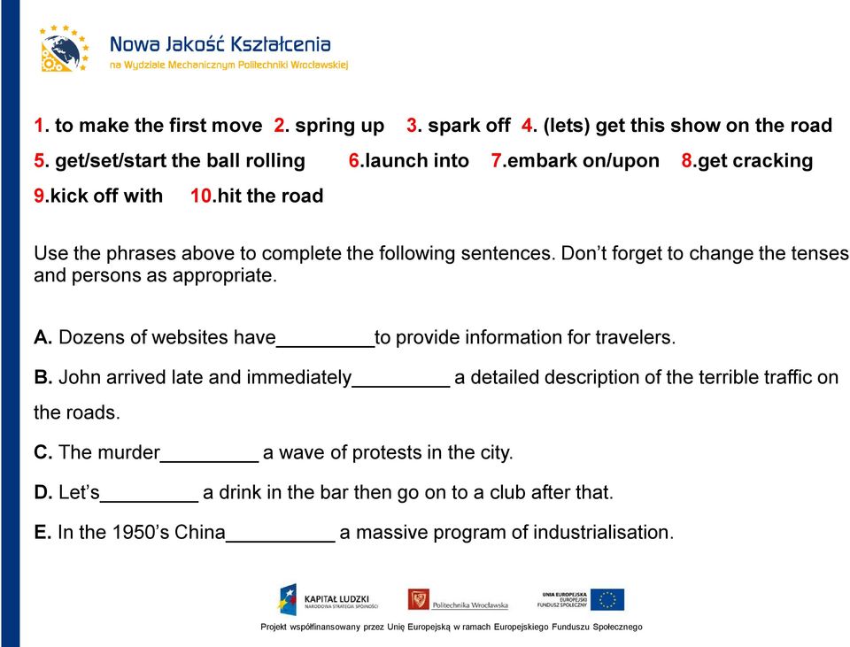 Don t forget to change the tenses and persons as appropriate. A. Dozens of websites have to provide information for travelers. B.