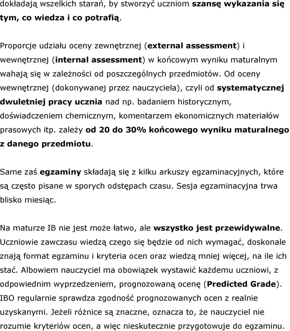 Od oceny wewnętrznej (dokonywanej przez nauczyciela), czyli od systematycznej dwuletniej pracy ucznia nad np.